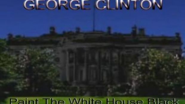 George Clinton – Paint The White House Black