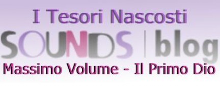 I Tesori Nascosti :  Massimo Volume – Il Primo Dio