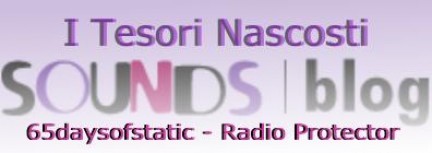I Tesori Nascosti : 65daysofstatic – Radio Protector