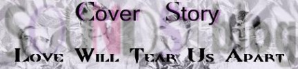 Cover Story : Love Will Tear Us Apart