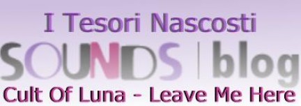 I Tesori Nascosti: Cult Of Luna – Leave Me Here