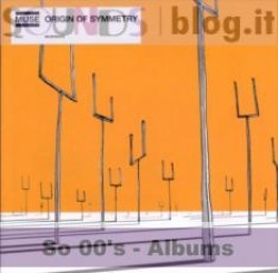 So 00’s albums: Muse – Origin Of Symmetry