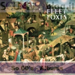 So 00’s albums: Fleet Foxes – Fleet Foxes