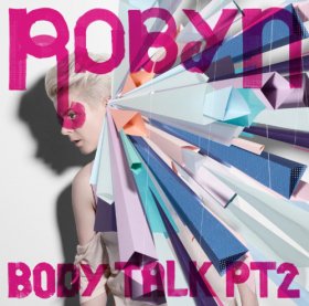 Robyn svela cover e tracklist del nuovo album “Body Talk Pt 2”. Ascoltate la nuova versione di “Hang With Me”