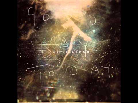 David Lynch – Good Day Today