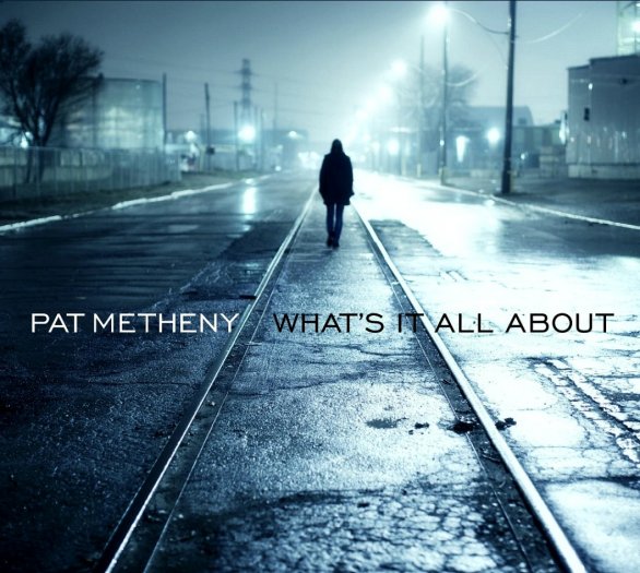 Pat Metheney: “What’s It All About” è il nuovo album
