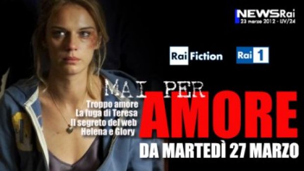 Mai per amore, da domani su Raiuno quattro film-tv sulla violenza sulle donne