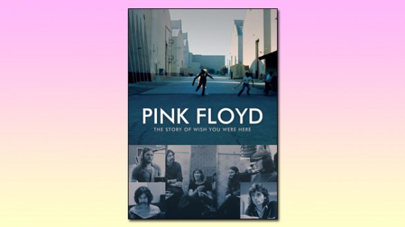 Pink Floyd: “The Story Of Wish You Were Here” è il nuovo documentario in DVD e Blu-ray