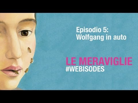 Le Meraviglie – Episodio 5 WOLFGANG IN AUTO