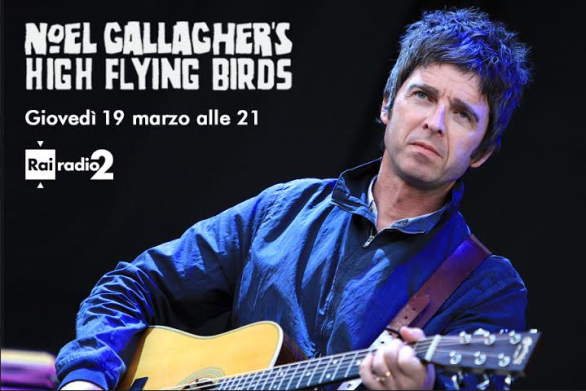 Noel Gallagher’s High Flying Birds: concerto 19 marzo 2015 in streaming su Radio2