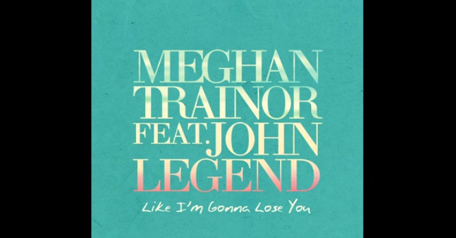 Meghan Trainor feat. John Legend, Like I’m Gonna Lose You: testo, traduzione e video ufficiale