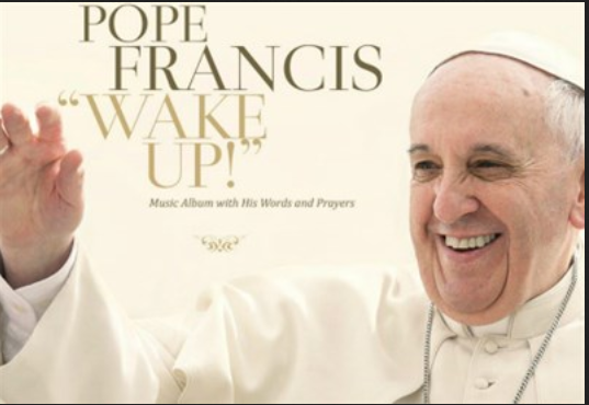 Papa Francesco – Wake Up, Svegliatevi! Arriva l’album [tracklist]