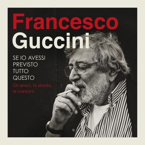 Francesco Guccini, Se io avessi previsto tutto questo: gallery