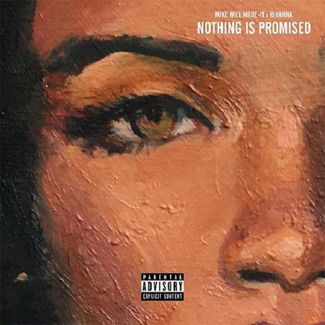 Mike Will Made It ft. Rihanna, Nothing Is Promised: testo, traduzione e audio ufficiale