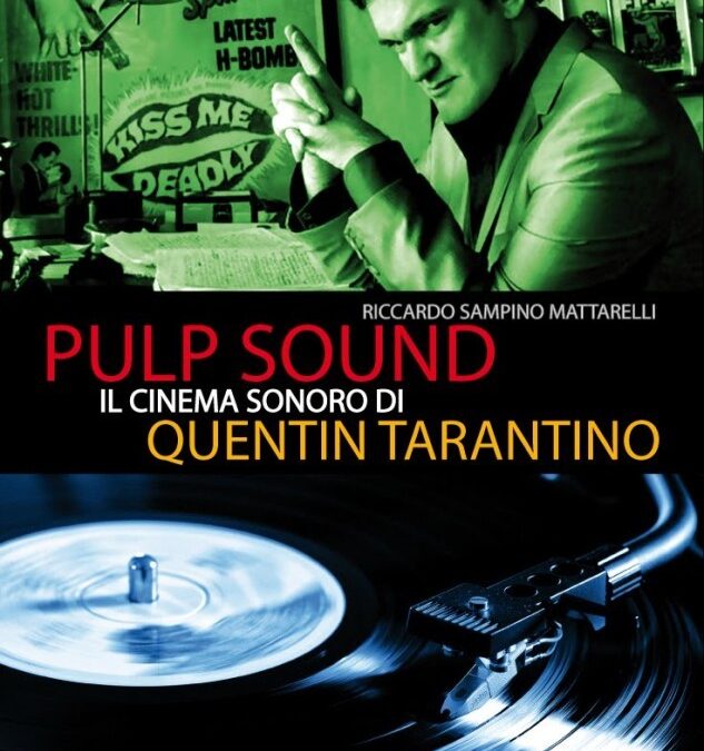 Pulp Sound: il cinema sonoro di Quentin Tarantino – Intervista all’autore Riccardo Sampino Mattarelli