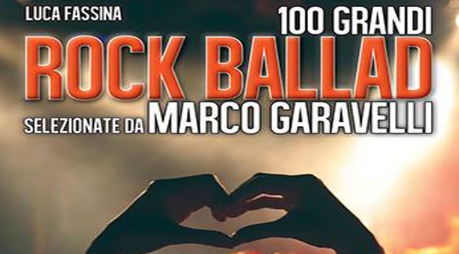 100 Grandi Rock Ballad selezionate da Marco Garavelli: un’anteprima del libro