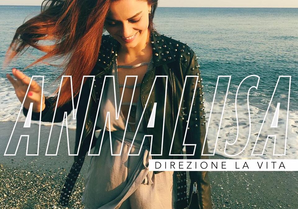 Annalisa, Direzione la vita è il nuovo singolo: testo e audio
