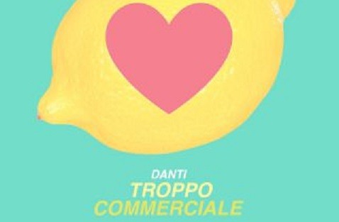 Danti, Troppo commerciale: testo e audio