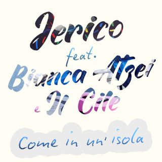 Jerico – Come in un’isola (feat. Bianca Atzei e Il Cile): nuovo singolo dal 31 agosto 2018