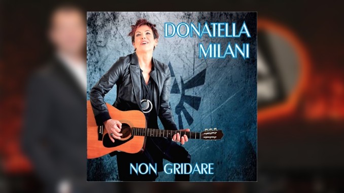 Ora o mai più, Donatella Milani: l’inedito è Non gridare (testo, audio e video)