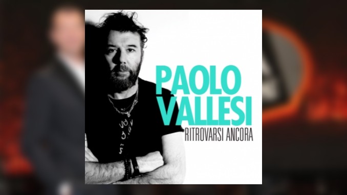 Ora o mai più, Paolo Vallesi: l’inedito è Ritrovarsi ancora (testo, audio e video)