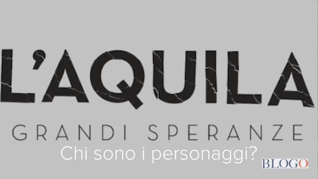 L’Aquila – Grandi Speranze, il cast