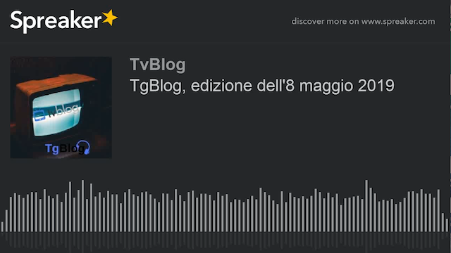 TgBlog, edizione dell’8 maggio 2019