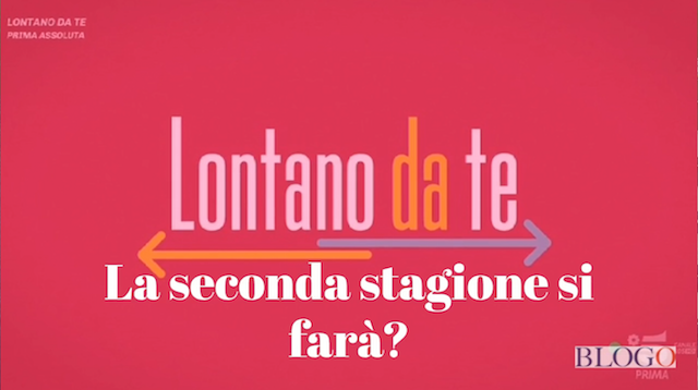 Lontano da te 2 si farà?
