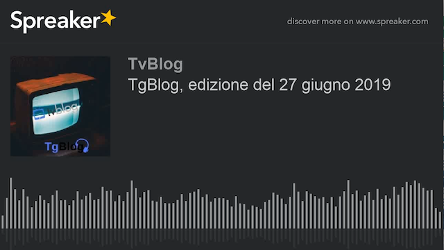 TgBlog, l’edizione del 27 giugno 2019