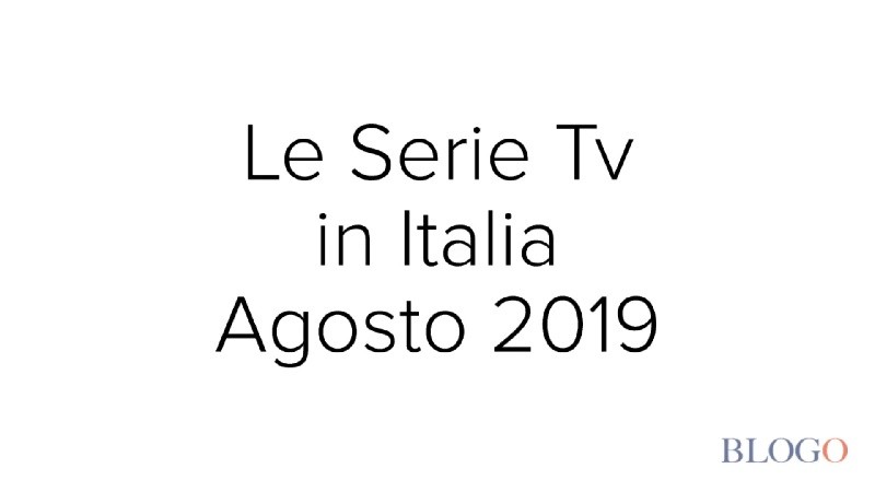 Le Serie Tv in Italia ad agosto 2019: i titoli principali