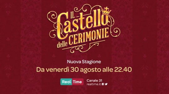 Il Castello delle Cerimonie 2019, la nuova stagione dal 30 agosto su Real Time