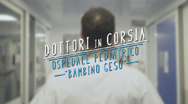 Dottori in corsia – Ospedale Pediatrico Bambino Gesù , un racconto struggente