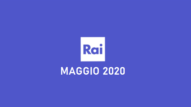 Palinsesti RAI: programmazione maggio 2020