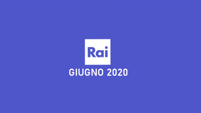 Palinsesti RAI: programmazione giugno 2020