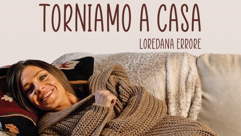 Torniamo a casa, Loredana Errore: la speranza, la fede, la tenacia, l’esortazione ad amarsi nel nuovo singolo
