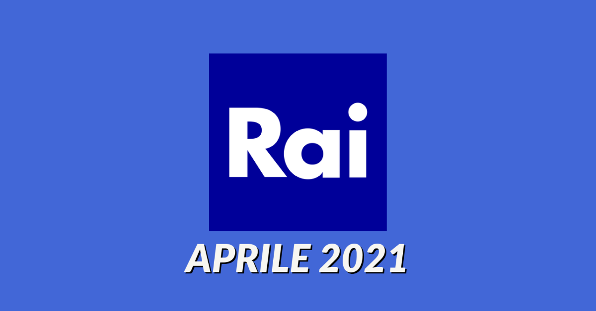 Palinsesti Rai: programmazione aprile 2021