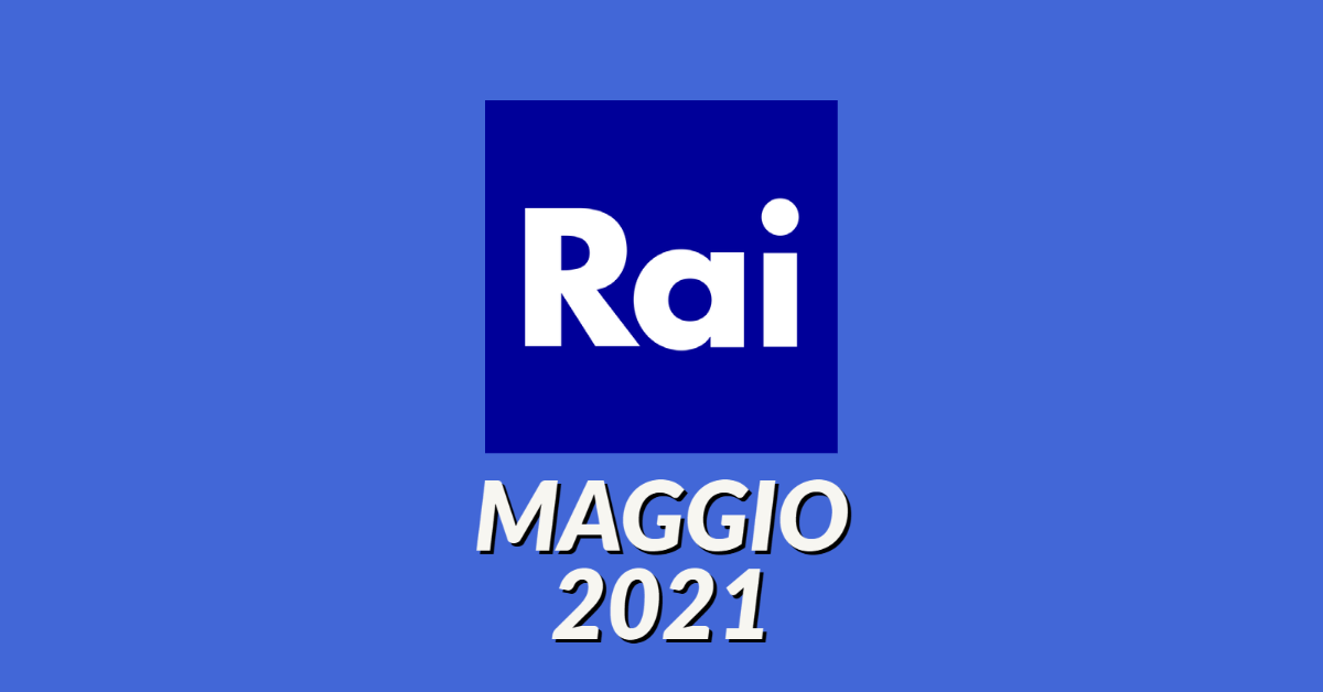 Palinsesti Rai: programmazione maggio 2021