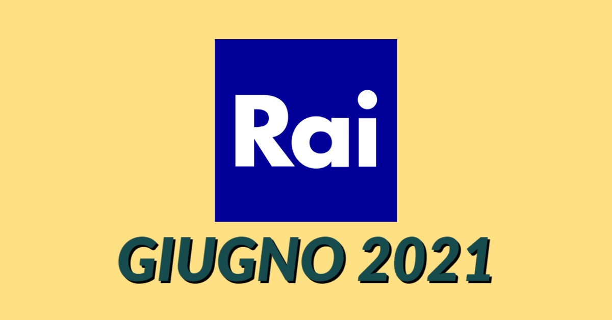 Palinsesti Rai: programmazione giugno 2021