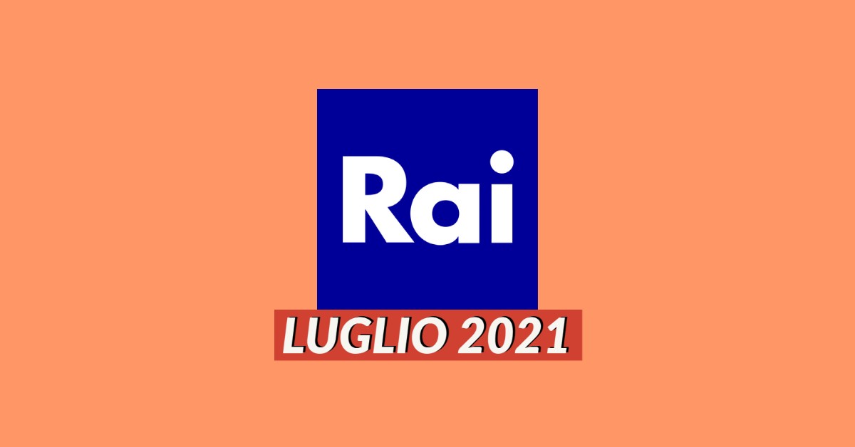Palinsesti Rai: programmazione luglio 2021