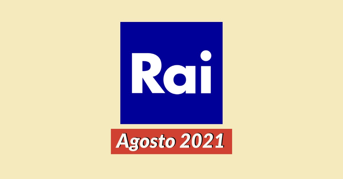 Palinsesti Rai: programmazione Agosto 2021