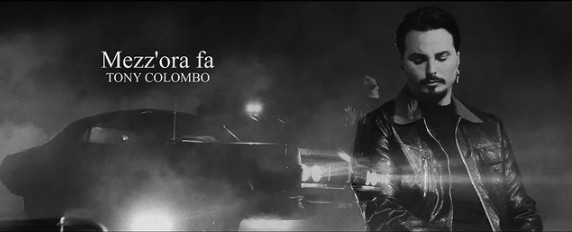 Mezz’ora fa, Tony Colombo: testo, video, significato della canzone