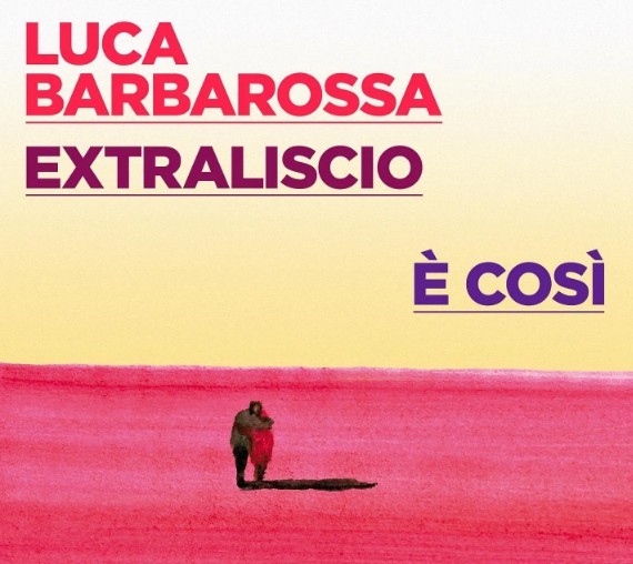 E’ così, Luca Barbarossa e Extraliscio: testo, video, significato della canzone