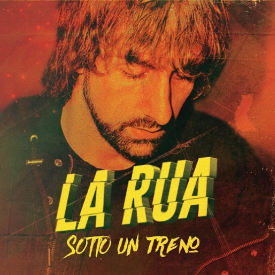 Sotto un treno, La Rua: testo, video, significato della canzone