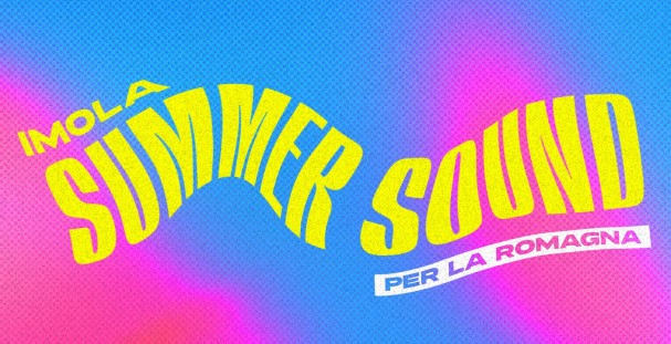 Imola Summer Sound 2023 per la Romagna, la scaletta dei cantanti, esibizioni e orari