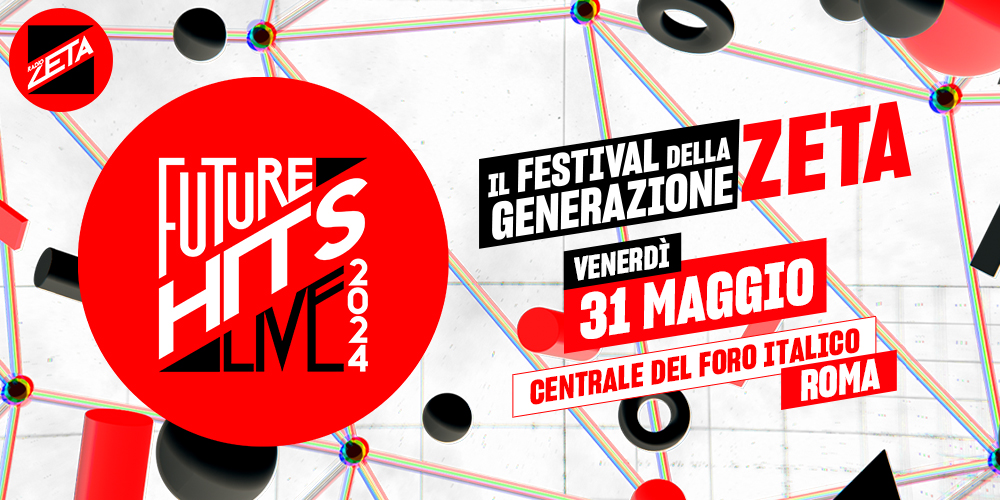 Radio Zeta Future Hits Live 2024 il 31 maggio al Foro Italico di Roma: biglietti, info prevendite