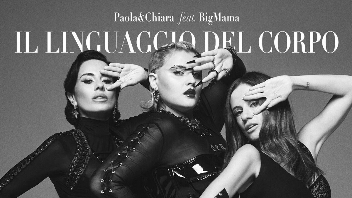 Il linguaggio del corpo, Paola & Chiara feat. BigMama: testo e significato della canzone