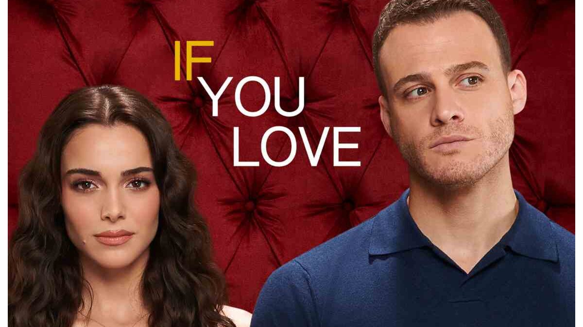 Mediaset ancora un cambio di palinsesto: debutta If You Love la nuova dizi turca