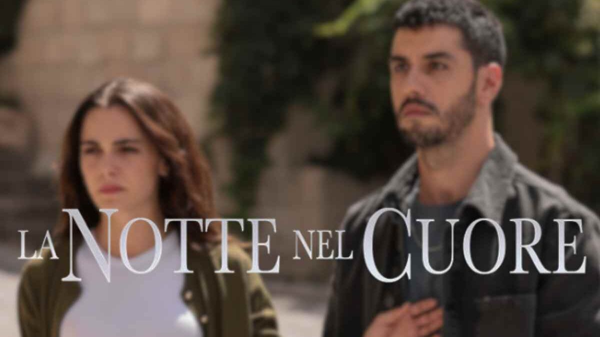 La Notte nel Cuore cambio programmazione: cosa succede oggi, giovedì 25 settembre
